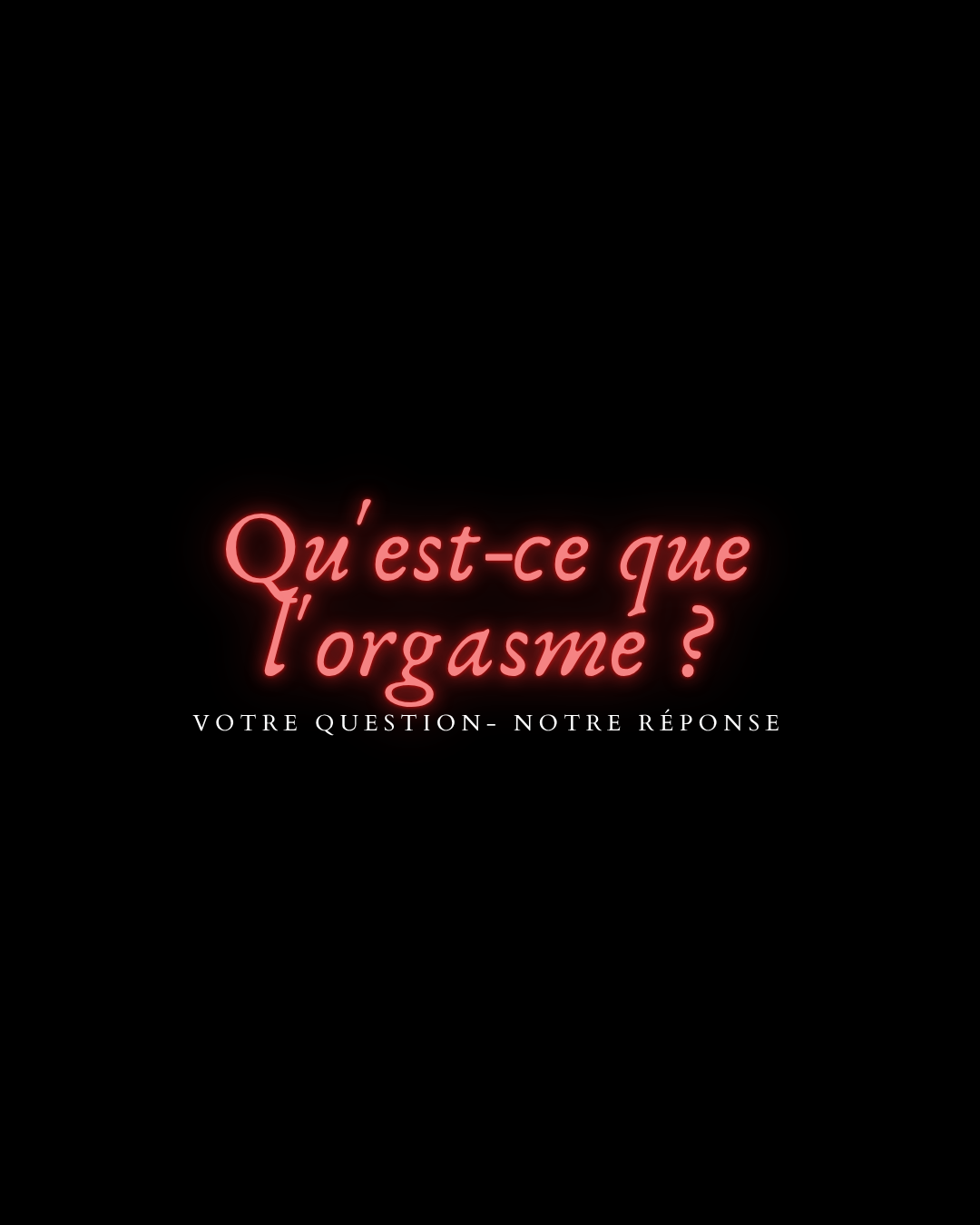 Qu'est-ce que l'orgasme ?