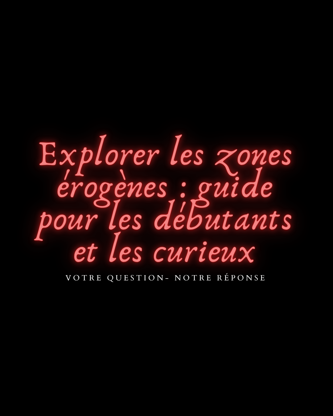 Explorez les zones érogènes : guide pour les débutants et les curieux