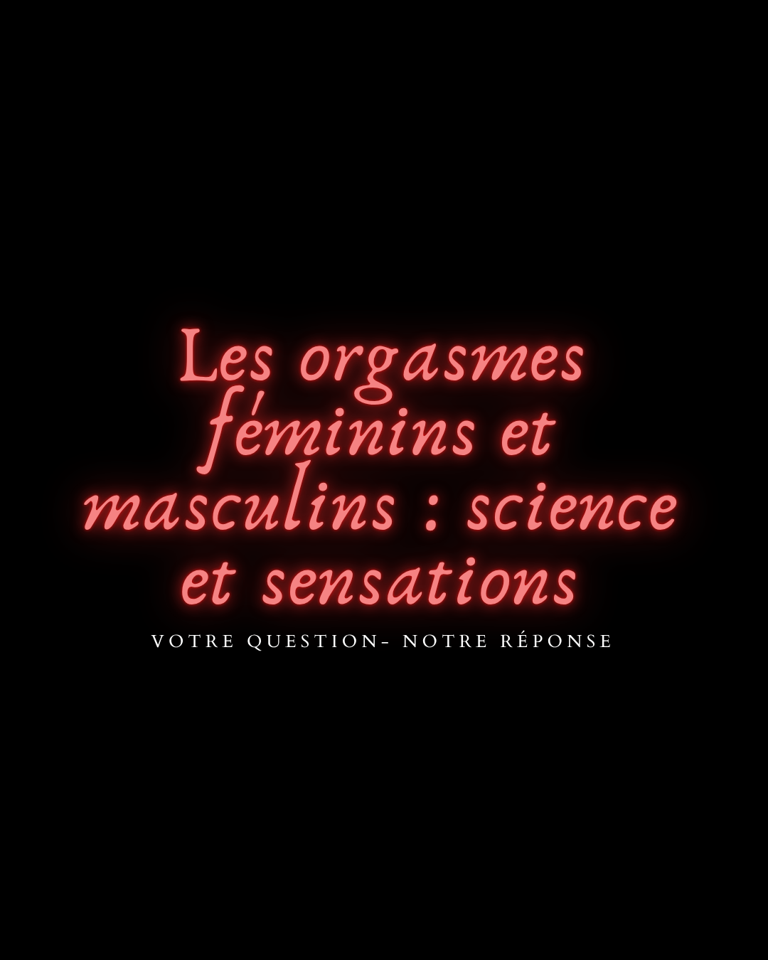 Les orgasmes féminins et masculins : science et sensations 🔥