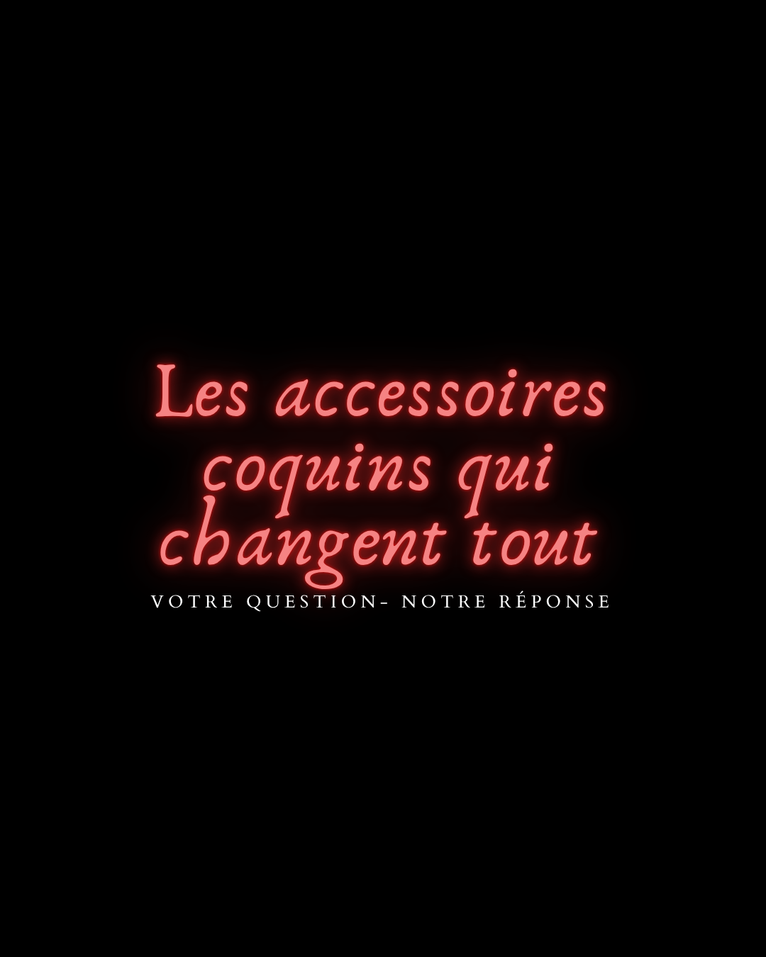 Les accessoires coquins qui changent tout