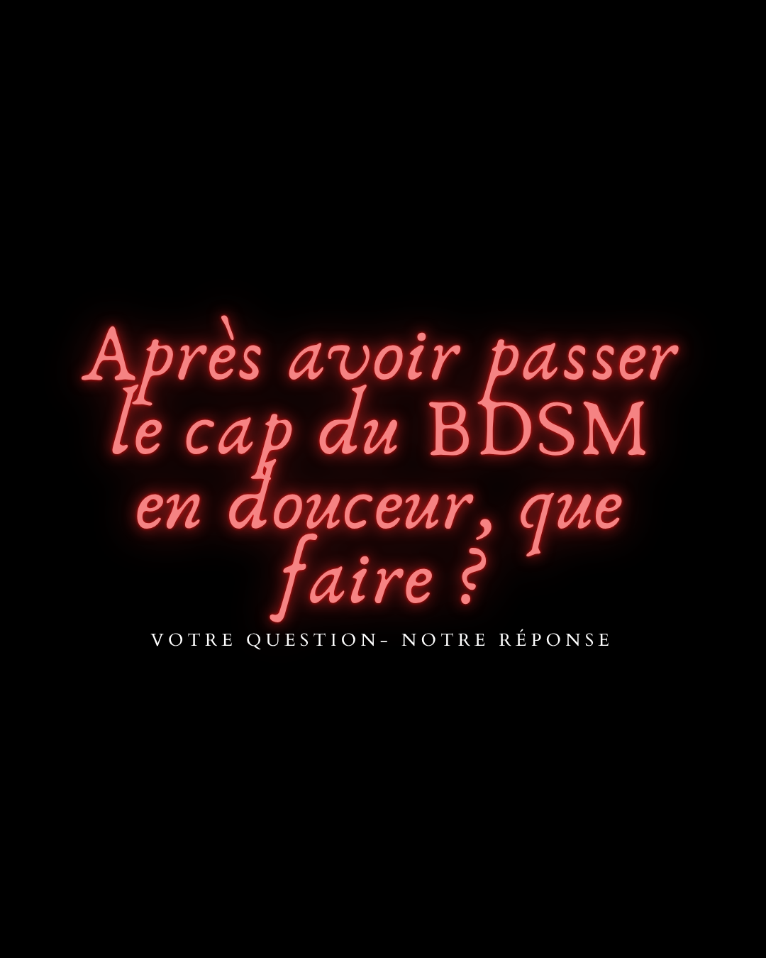 Après avoir passer le cap du BDSM en douceur, que faire ?