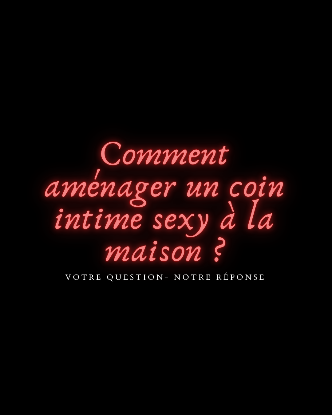 Comment aménager un coin intime sexy à la maison ?
